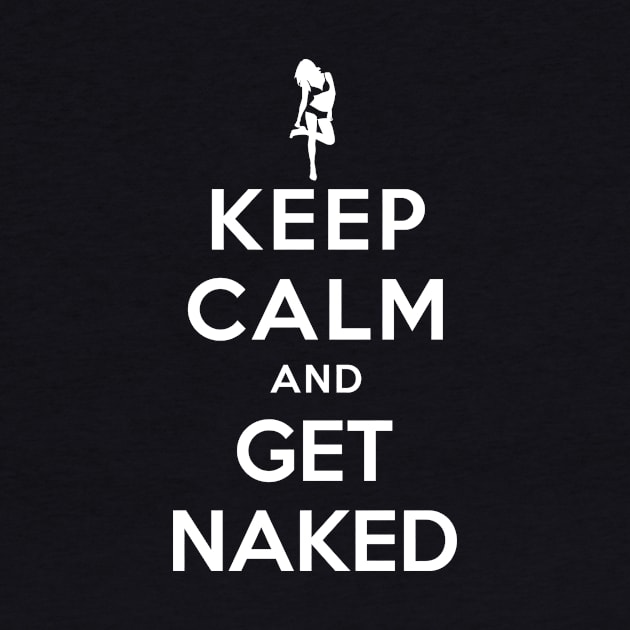 KEEP CALM AND GET NAKED by dwayneleandro